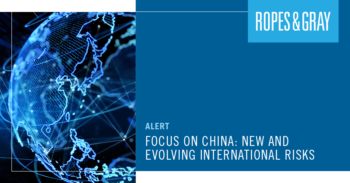 Focus on China New and Evolving International Risks Ropes & Gray LLP