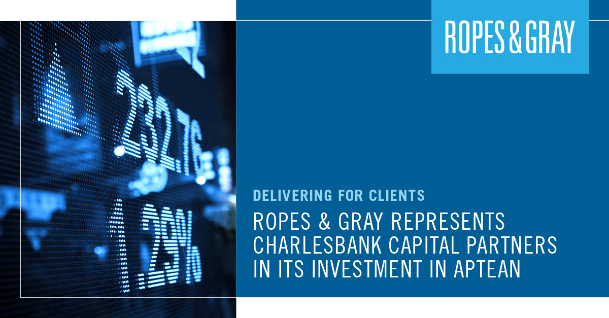 Ropes & Gray Represents Charlesbank Capital Partners in its Investment