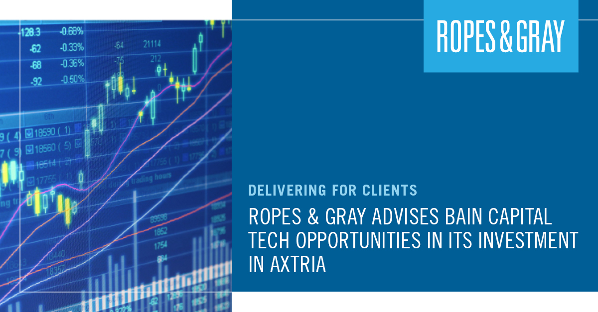 Ropes & Gray Advises Bain Capital Tech Opportunities in its Investment