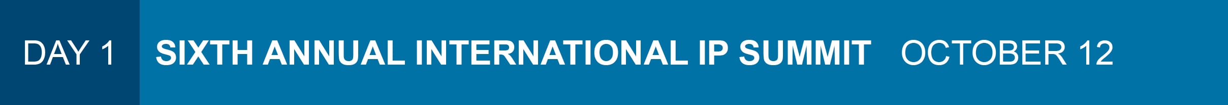 Day 1: Sixth Annual International IP Summit - October 12