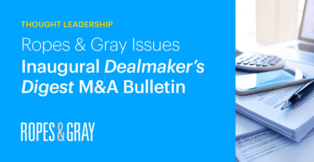 Ropes & Gray Dealmaker’s Digest A Top 10 Bulletin Insights Ropes & Gray LLP