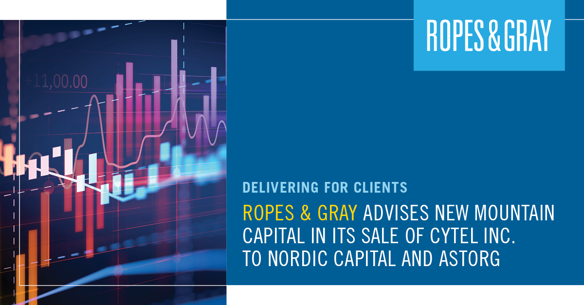 Ropes & Gray Advises New Mountain Capital in its Sale of Cytel Inc. to Nordic Capital and
