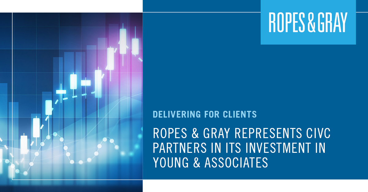 Ropes & Gray Represents CIVC Partners in its Investment in Young