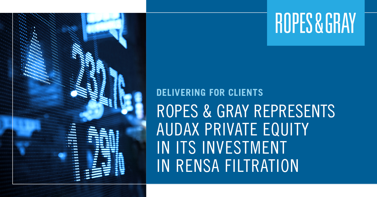 Ropes & Gray Represents Audax Private Equity in its Investment in Rensa