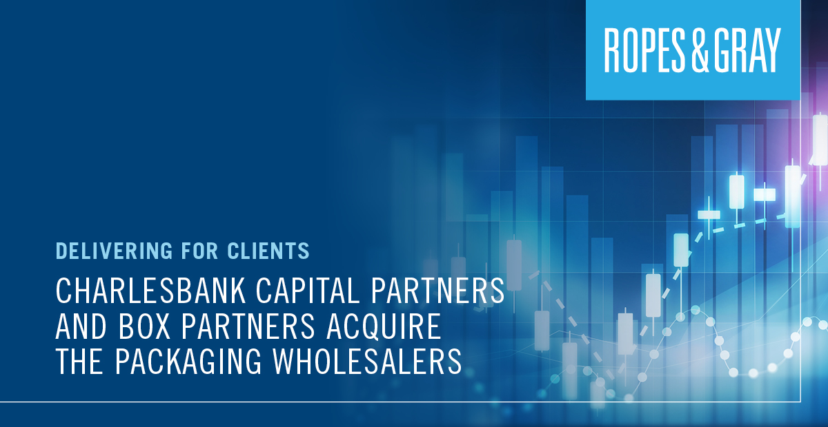 Ropes & Gray Represents Charlesbank Capital Partners and BOX Partners in its Acquisitions of The