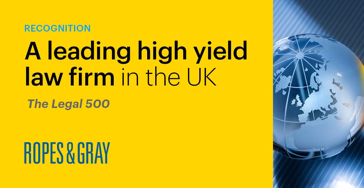Ropes & Gray Recognised by Legal 500 as One of the UK’s Leading High