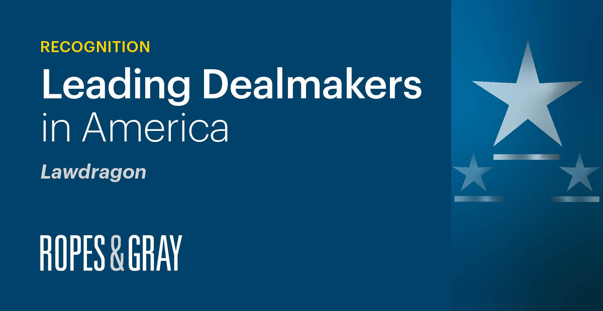 Lawdragon Recognizes Ropes & Gray Attorneys as Leading Dealmakers in