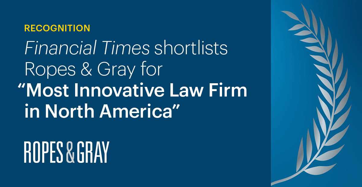 Financial Times Shortlists Ropes & Gray for “Most Innovative Law Firm