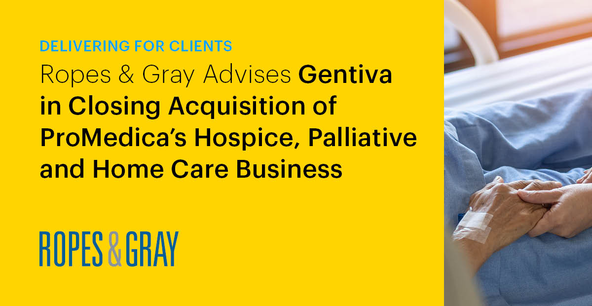 Ropes & Gray Advises Gentiva in Closing Acquisition of ProMedica’s