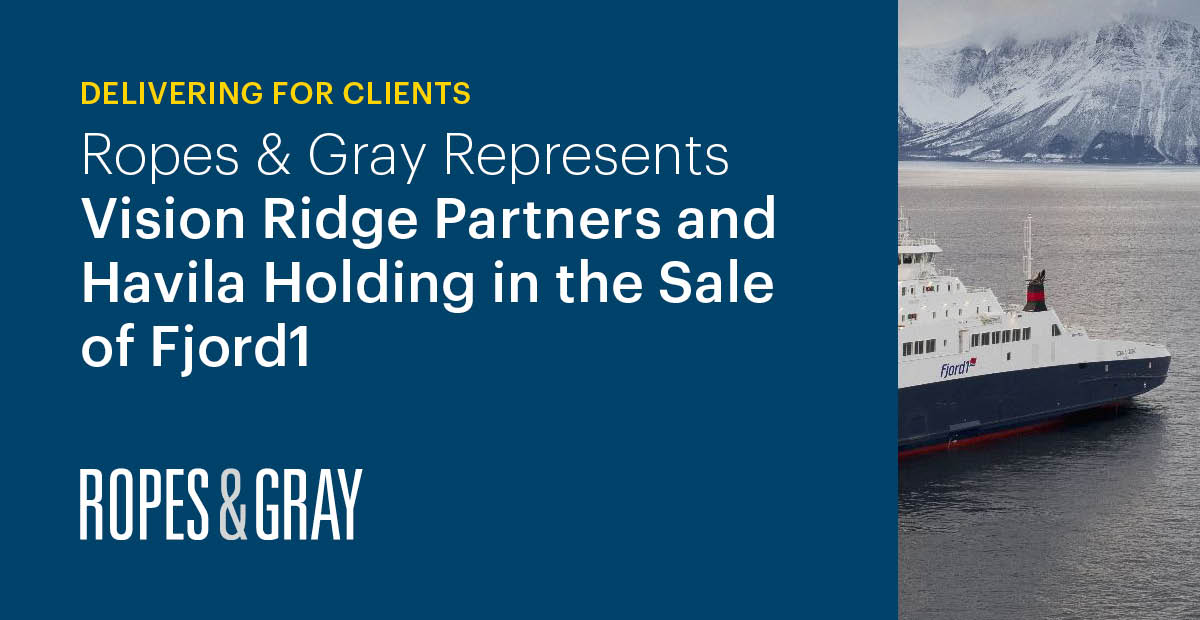 Ropes & Gray Represents Vision Ridge Partners and Havila Holding in the