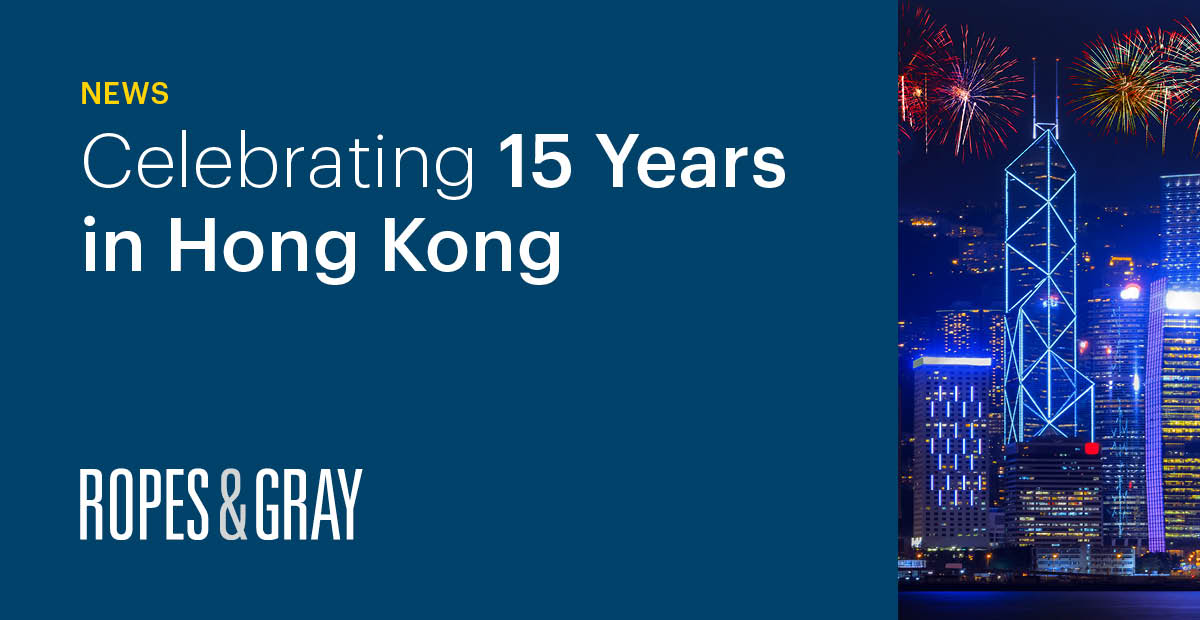 Ropes & Gray Celebrates 15 Years of Service in Hong Kong News