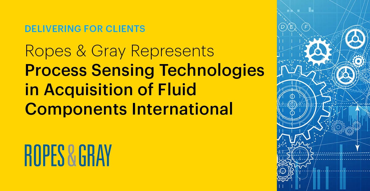 Ropes & Gray Represents Process Sensing Technologies (PST), a Portfolio