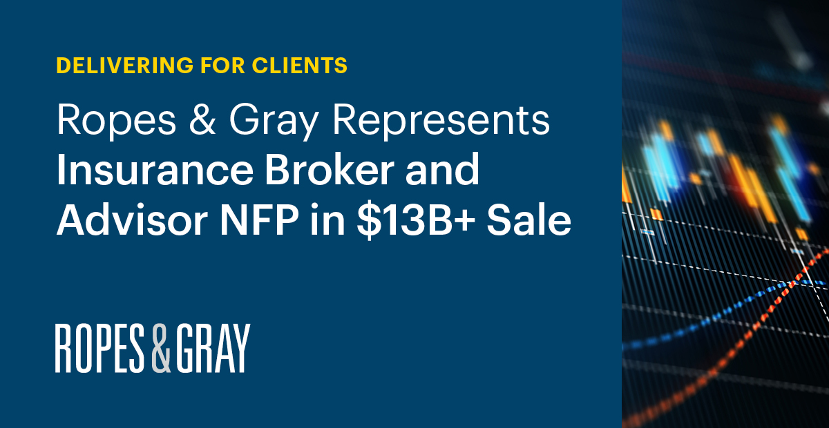 Ropes & Gray Represents Insurance Broker and Advisor NFP in 13B+ Sale