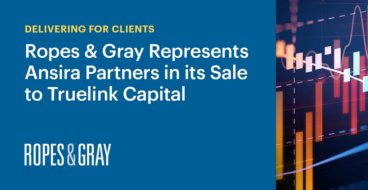 Ropes & Gray Represents Ansira Partners in its Sale to Truelink Capital