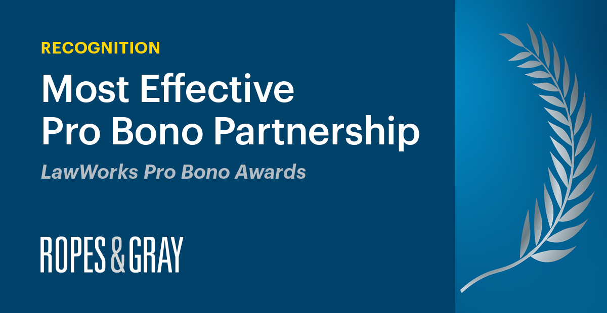 Ropes & Gray Recognised for “Most Effective Pro Bono Partnership” at