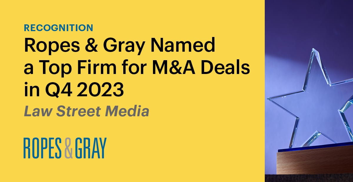 Ropes & Gray Ranked Highly on List of Top Firms Involved in M&A Deals in Q4 2023 News & Events