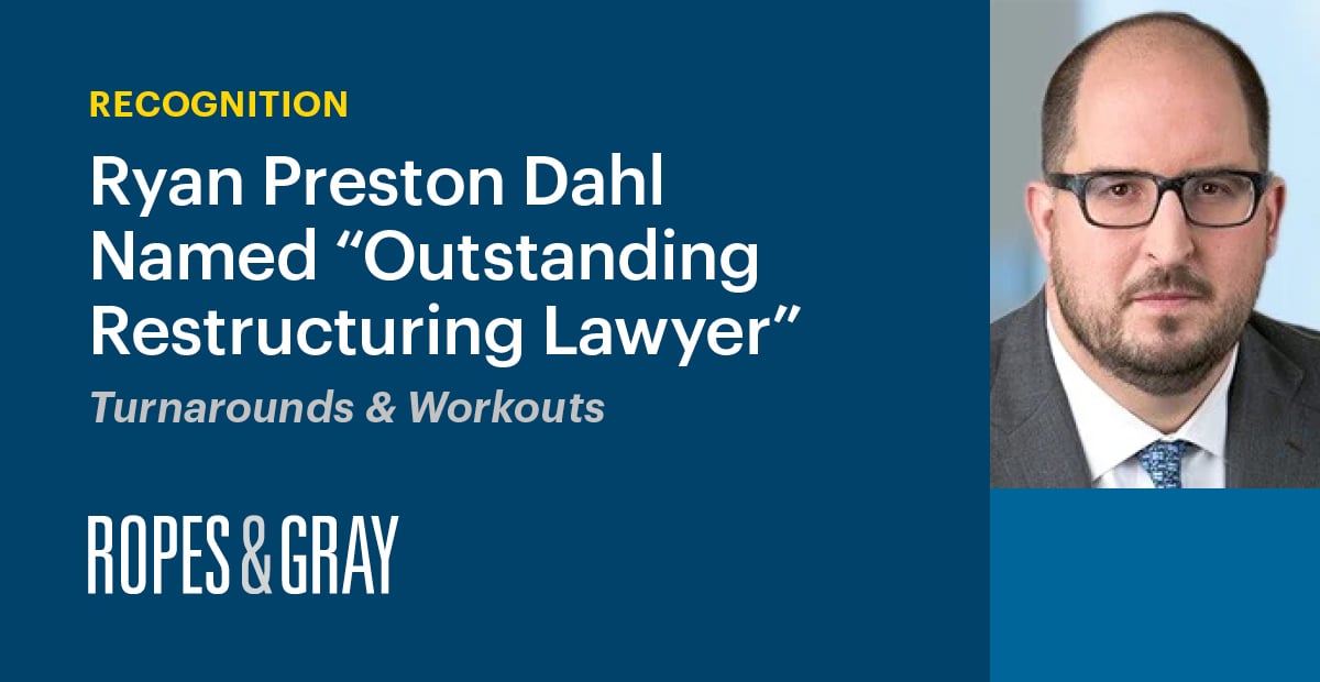 Ryan Preston Dahl Named an “Outstanding Restructuring Lawyer” by
