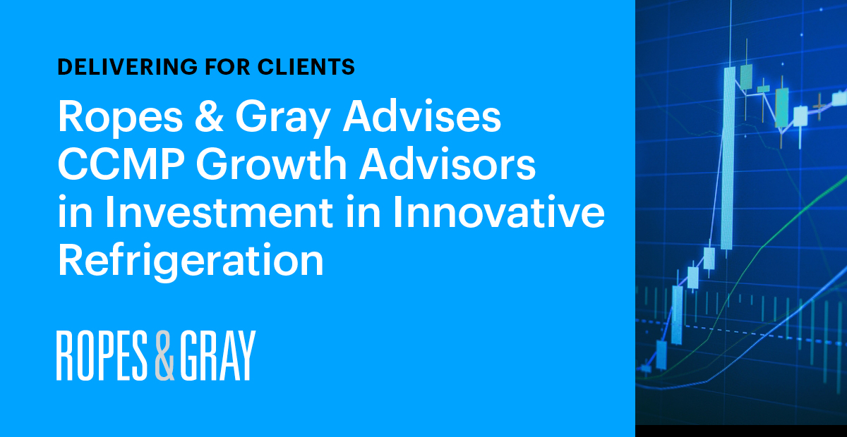 Ropes & Gray Advises CCMP Growth Advisors in its Investment in