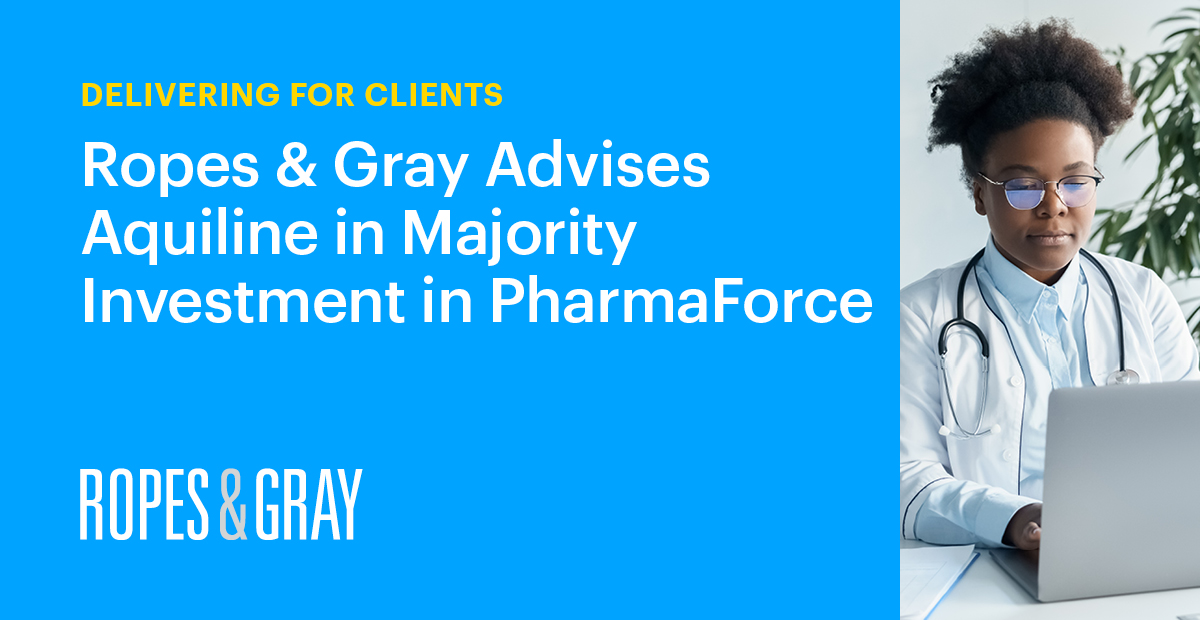 Ropes & Gray Advises Aquiline in Majority Investment in PharmaForce