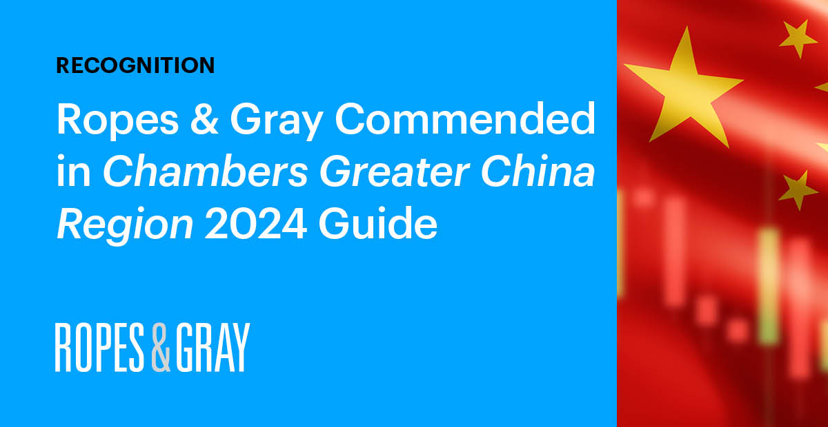 Ropes & Gray Commended in 2024 Chambers Greater China Region Guide