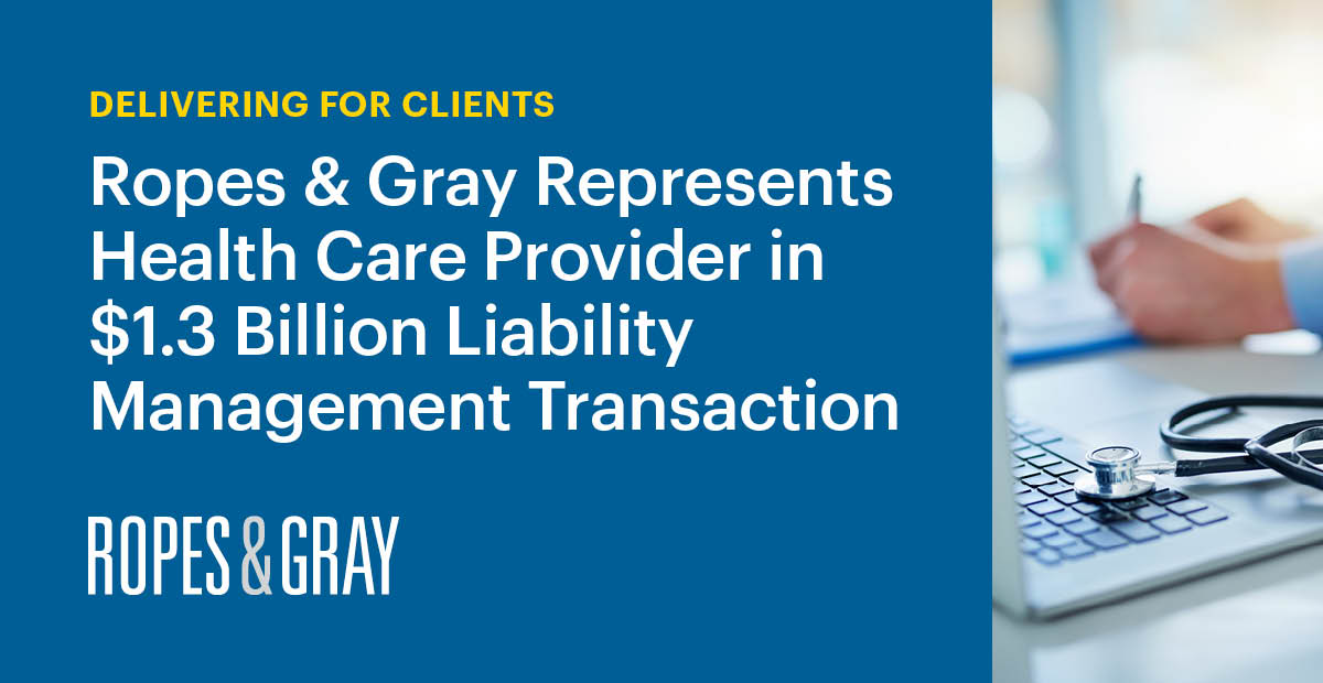 Ropes & Gray Represents Health Care Provider in 1.3 Billion Liability