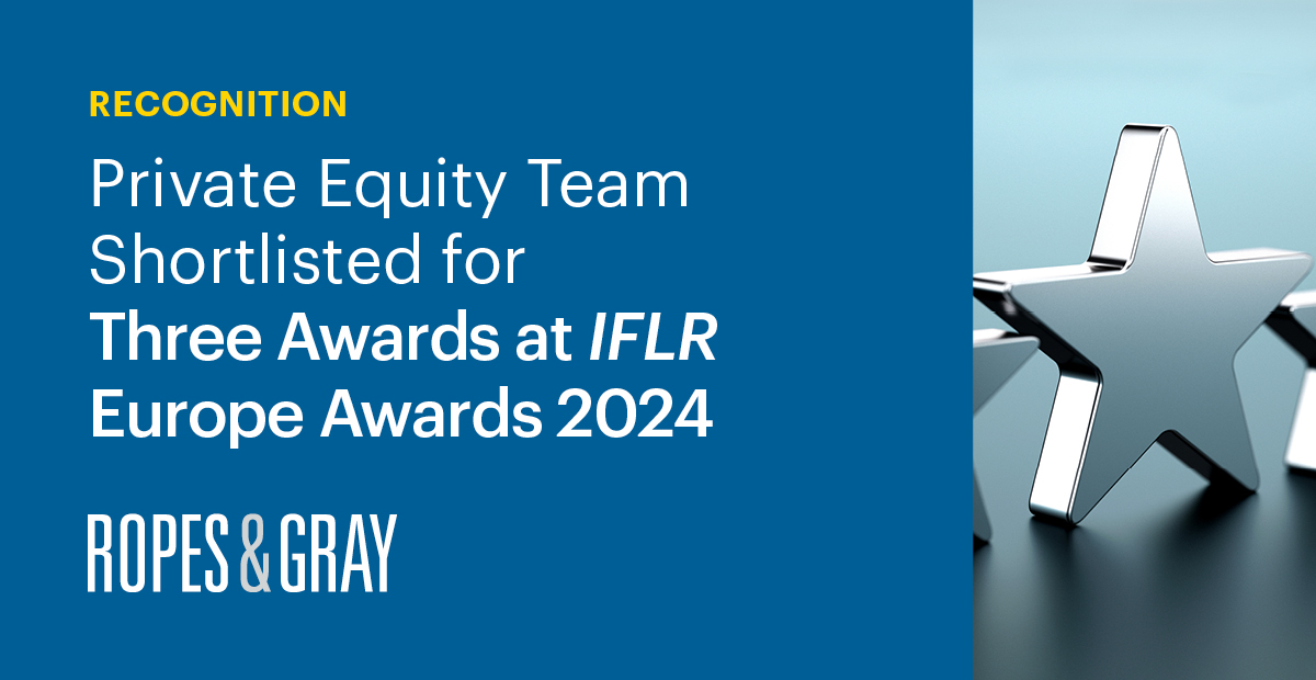 Ropes & Gray’s Private Equity Team Shortlisted for Three Awards at IFLR
