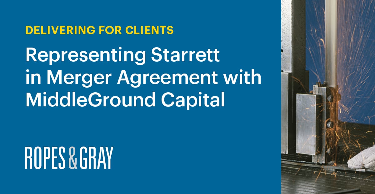 Ropes & Gray Represents Starrett in Merger Agreement with MiddleGround
