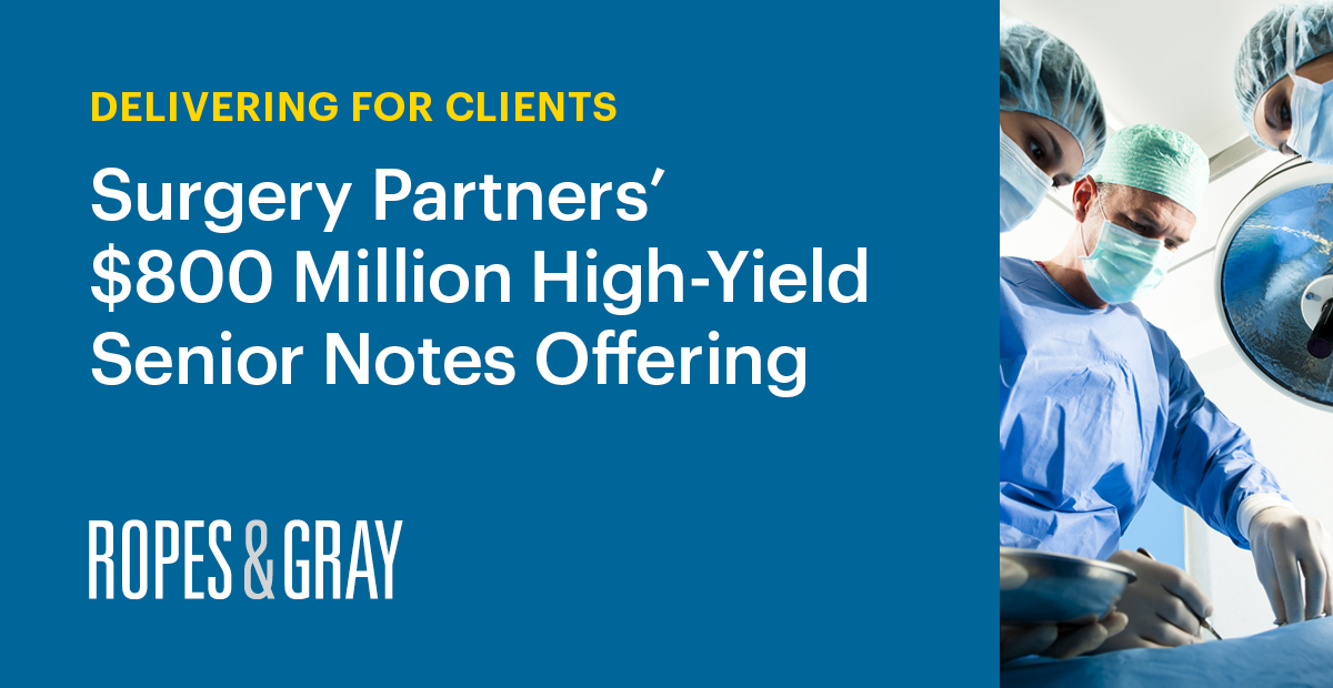 Ropes & Gray Represents Surgery Partners in 800 Million High Yield