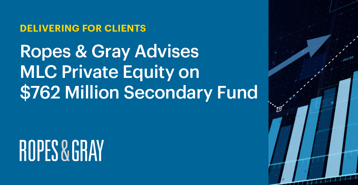 Ropes & Gray Advises MLC Private Equity on 762 Million Secondary Fund
