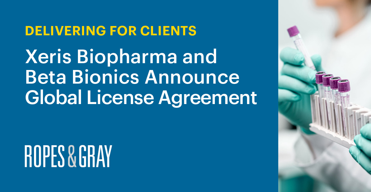 Ropes & Gray Represents Xeris Biopharma in Global Collaboration and