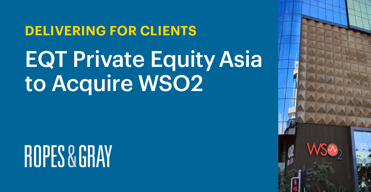Ropes & Gray Represents EQT Private Equity Asia in Acquisition of WSO2