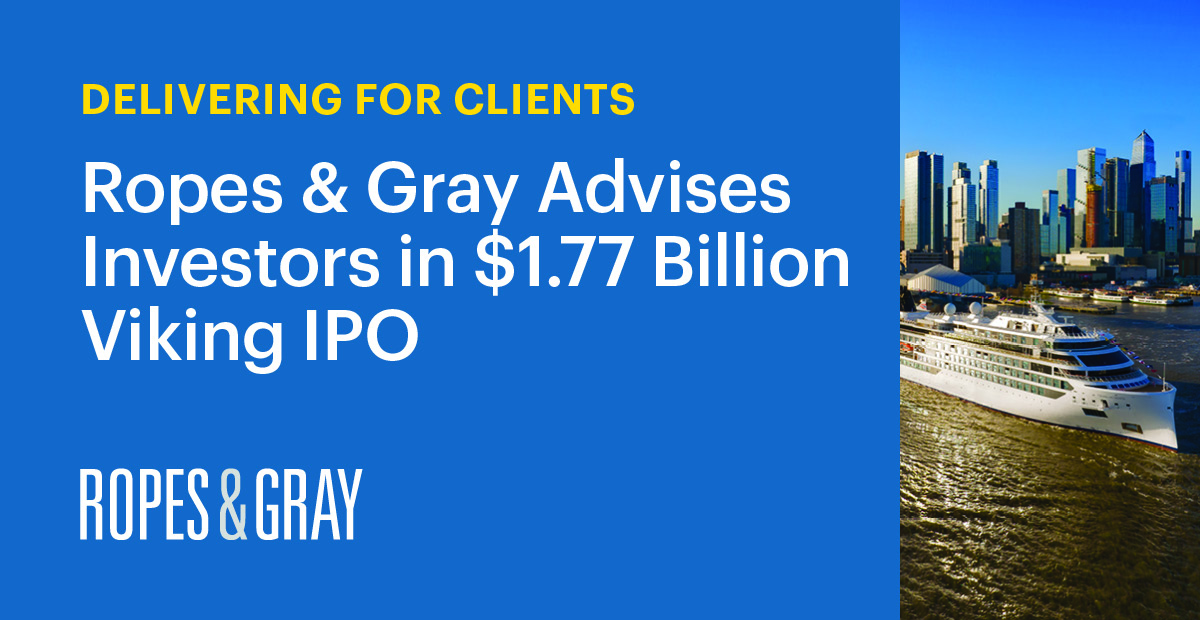 Ropes & Gray Advises Investors in 1.77 Billion Viking IPO News