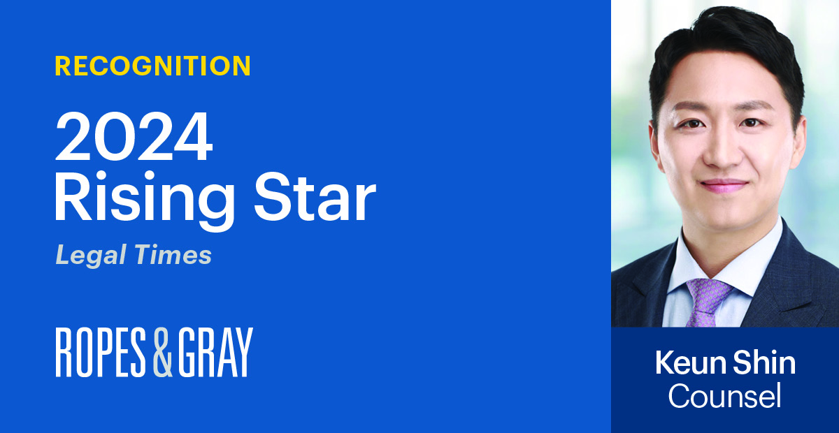 Ropes & Gray Counsel Keun Shin Honored as 2024 Rising Star by Legal