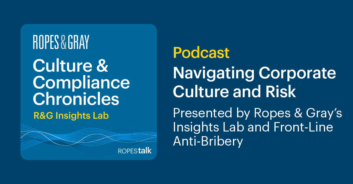 Culture & Compliance Chronicles Navigating Corporate Culture and Risk Insights Ropes & Gray LLP