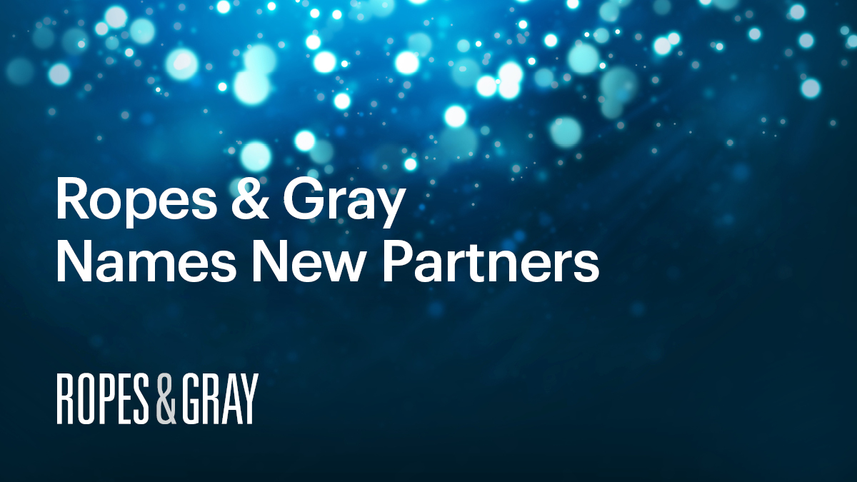 Ropes & Gray Names New Partners News & Events Ropes & Gray LLP